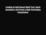Read Leading at Light Speed: Build Trust Spark Innovation and Create a High-Performing Organization