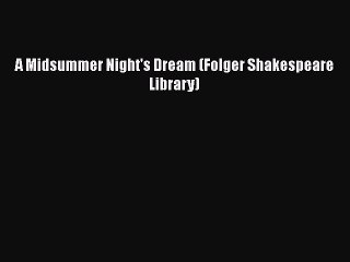 [PDF] A Midsummer Night's Dream (Folger Shakespeare Library) [Read] Full Ebook