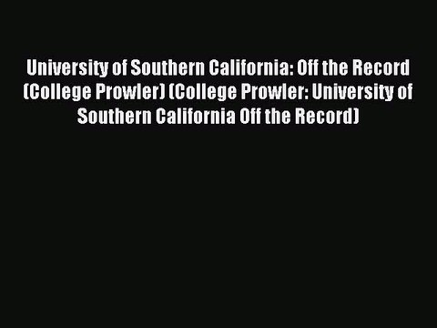 Read University of Southern California: Off the Record (College Prowler) (College Prowler: