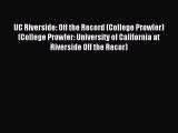 Read UC Riverside: Off the Record (College Prowler) (College Prowler: University of California