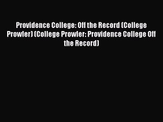Read Providence College: Off the Record (College Prowler) (College Prowler: Providence College