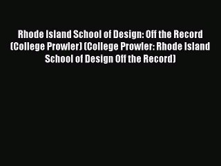 Read Rhode Island School of Design: Off the Record (College Prowler) (College Prowler: Rhode