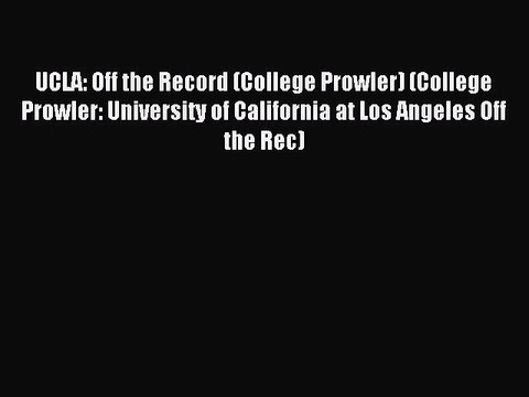 Download UCLA: Off the Record (College Prowler) (College Prowler: University of California