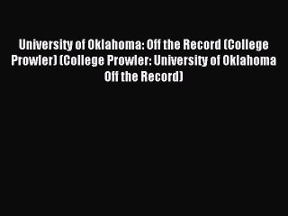 Read University of Oklahoma: Off the Record (College Prowler) (College Prowler: University