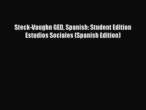 Read Steck-Vaughn GED Spanish: Student Edition Estudios Sociales (Spanish Edition) PDF Free
