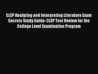 Read CLEP Analyzing and Interpreting Literature Exam Secrets Study Guide: CLEP Test Review