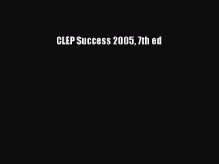 Read CLEP Success 2005 7th ed Ebook Free