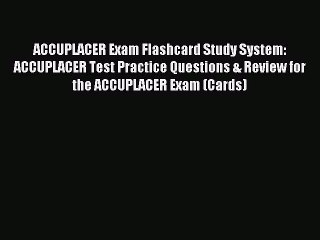 Download ACCUPLACER Exam Flashcard Study System: ACCUPLACER Test Practice Questions & Review