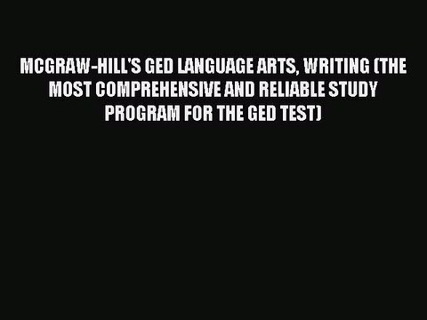 Read MCGRAW-HILL'S GED LANGUAGE ARTS WRITING (THE MOST COMPREHENSIVE AND RELIABLE STUDY PROGRAM