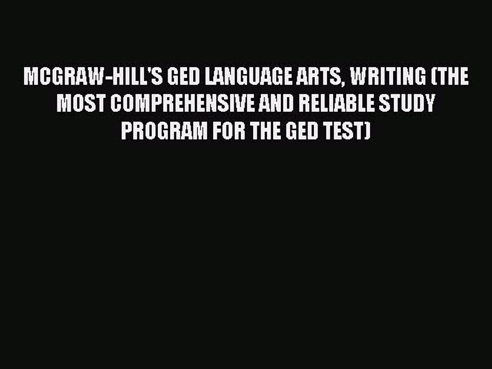 Read MCGRAW-HILL'S GED LANGUAGE ARTS WRITING (THE MOST COMPREHENSIVE AND RELIABLE STUDY PROGRAM
