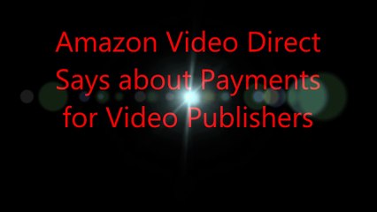 Amazon Video Direct  Says about Payment for Video Publishers