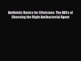 Read Antibiotic Basics for Clinicians: The ABCs of Choosing the Right Antibacterial Agent Ebook