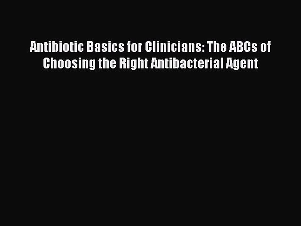 Read Antibiotic Basics for Clinicians: The ABCs of Choosing the Right Antibacterial Agent Ebook