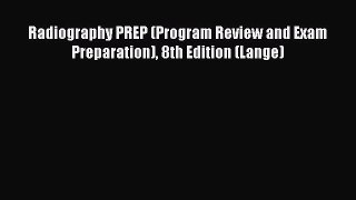 Download Radiography PREP (Program Review and Exam Preparation) 8th Edition (Lange) PDF Free