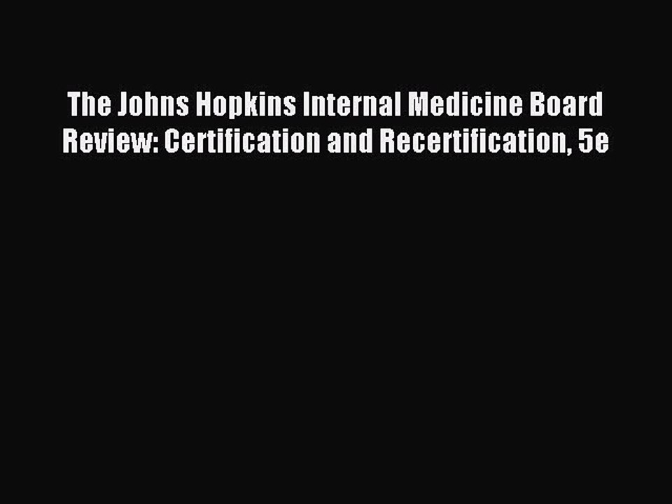 Read The Johns Hopkins Internal Medicine Board Review: Certification and Recertification 5e