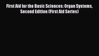 Read First Aid for the Basic Sciences: Organ Systems Second Edition (First Aid Series) Ebook