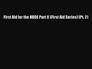 Download First Aid for the NBDE Part II (First Aid Series) (Pt. 2) PDF Online