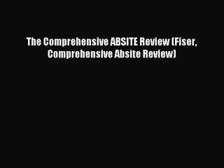 Download The Comprehensive ABSITE Review (Fiser Comprehensive Absite Review) Ebook Online