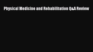 Read Physical Medicine and Rehabilitation Q&A Review Ebook Free