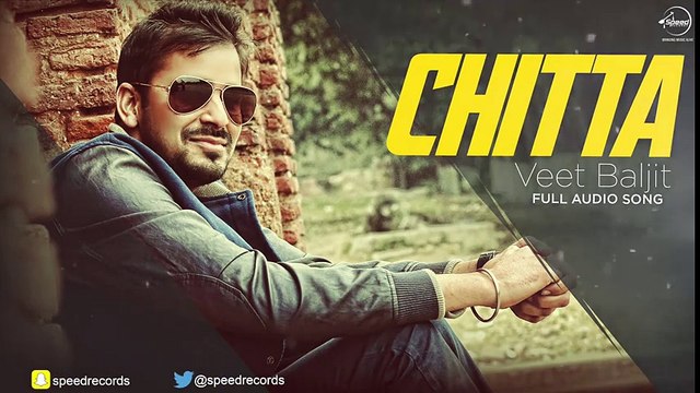 Chitta (Full Audio Song) - Veet Baljit - Punjabi Songs 2016 - Songs HD
