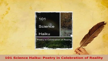 PDF  101 Science Haiku Poetry in Celebration of Reality  Read Online