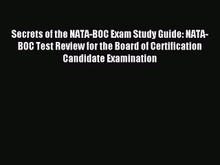Read Secrets of the NATA-BOC Exam Study Guide: NATA-BOC Test Review for the Board of Certification