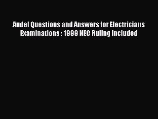 Read Audel Questions and Answers for Electricians Examinations : 1999 NEC Ruling Included Ebook