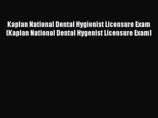 Read Kaplan National Dental Hygienist Licensure Exam (Kaplan National Dental Hygenist Licensure