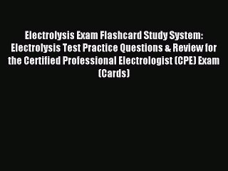 Read Electrolysis Exam Flashcard Study System: Electrolysis Test Practice Questions & Review