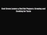 [DONWLOAD] Cool Green Leaves & Red Hot Peppers: Growing and Cooking for Taste  Full EBook