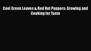 [DONWLOAD] Cool Green Leaves & Red Hot Peppers: Growing and Cooking for Taste  Full EBook