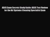 Read ASCS Exam Secrets Study Guide: ASCS Test Review for the Air Systems Cleaning Specialist