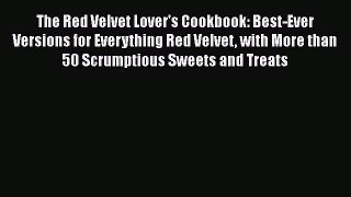 [DONWLOAD] The Red Velvet Lover's Cookbook: Best-Ever Versions for Everything Red Velvet with