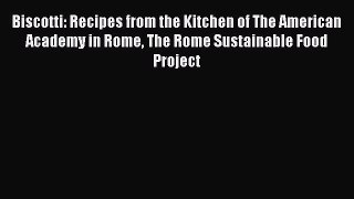 [DONWLOAD] Biscotti: Recipes from the Kitchen of The American Academy in Rome The Rome Sustainable