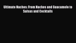 [DONWLOAD] Ultimate Nachos: From Nachos and Guacamole to Salsas and Cocktails  Read Online