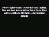 [DONWLOAD] Perfect Light Desserts: Fabulous Cakes Cookies Pies and More Made with Real Butter