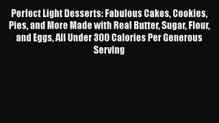 [DONWLOAD] Perfect Light Desserts: Fabulous Cakes Cookies Pies and More Made with Real Butter