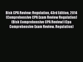 Read Bisk CPA Review: Regulation 43rd Edition 2014 (Comprehensive CPA Exam Review Regulation)