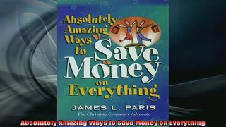 Downlaod Full PDF Free  Absolutely Amazing Ways to Save Money on Everything Full EBook