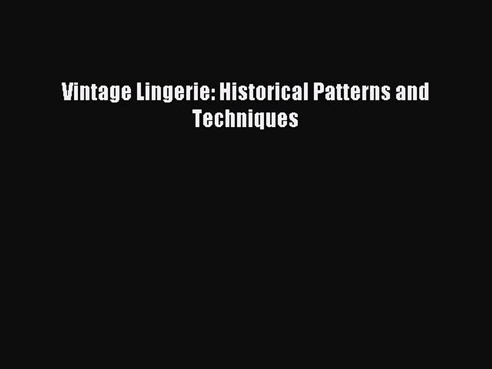 [Download PDF] Vintage Lingerie: Historical Patterns and Techniques Ebook Free