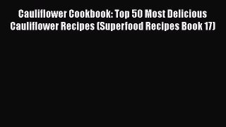 [DONWLOAD] Cauliflower Cookbook: Top 50 Most Delicious Cauliflower Recipes (Superfood Recipes
