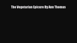 [DONWLOAD] The Vegetarian Epicure By Ann Thomas  Full EBook