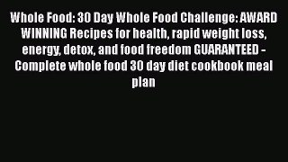 [DONWLOAD] Whole Food: 30 Day Whole Food Challenge: AWARD WINNING Recipes for health rapid