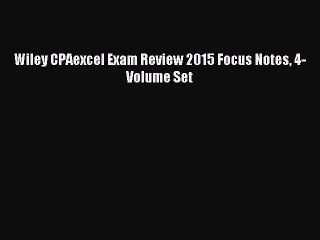Read Wiley CPAexcel Exam Review 2015 Focus Notes 4-Volume Set Ebook Free