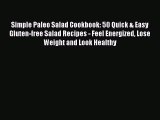 [DONWLOAD] Simple Paleo Salad Cookbook: 50 Quick & Easy Gluten-free Salad Recipes - Feel Energized