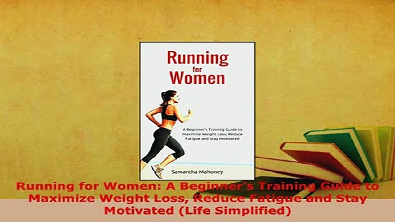 Download  Running for Women A Beginners Training Guide to Maximize Weight Loss Reduce Fatigue and  Read Online