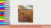 PDF  Postres y Dulces Con Microondas El Gran Desconocido de la Cocina nº 1 Spanish Edition Read Online