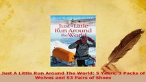 Download  Just A Little Run Around The World 5 Years 3 Packs of Wolves and 53 Pairs of Shoes  EBook