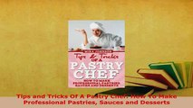 PDF  Tips and Tricks Of A Pastry Chef How To Make Professional Pastries Sauces and Desserts PDF Online