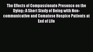 [PDF] The Effects of Compassionate Presence on the Dying:: A Short Study of Being with Non-